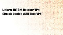 Linksys LRT224 Routeur VPN Gigabit Double WAN OpenVPN