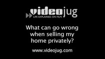 What can go wrong when selling my home privately?: Private Sales Explained