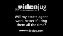 Will my estate agent work better if I ring them all the time?: Working With Your Estate Agent