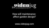 How will maintenance affect garden design?: Garden Design