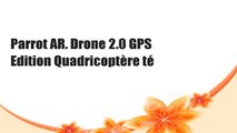 Parrot AR. Drone 2.0 GPS Edition Quadricoptère té