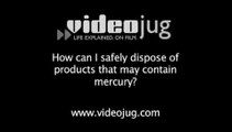 How can I safely dispose of products that may contain mercury?: Dangerous Chemicals