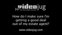 How can I make sure I'm getting a good deal out of my estate agents?: Hiring An Estate Agent