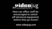 How can office staff be encouraged to switch off electrical equipment before they go home?: Green Energy Defined