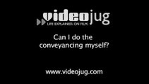 Can I do the conveyancing myself?: Conveyancing Explained