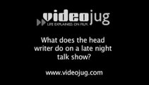 What does the head writer do on a late night talk show?: Late Night Talk Show Production