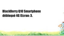 BlackBerry Q10 Smartphone débloqué 4G (Ecran: 3.