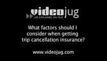 What factors should I consider when getting trip cancellation insurance?: Travel Insurance