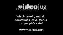 Which jewelry metals sometimes leave marks on people's skin?: Jewelry Metal Questions