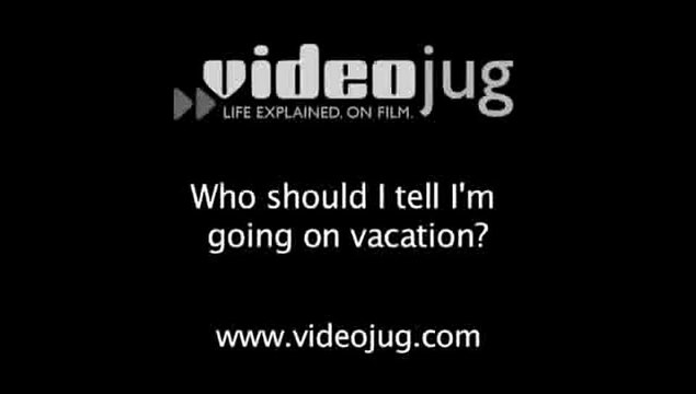 Who should I tell I'm going on vacation?: Protecting Your Home While You're Away