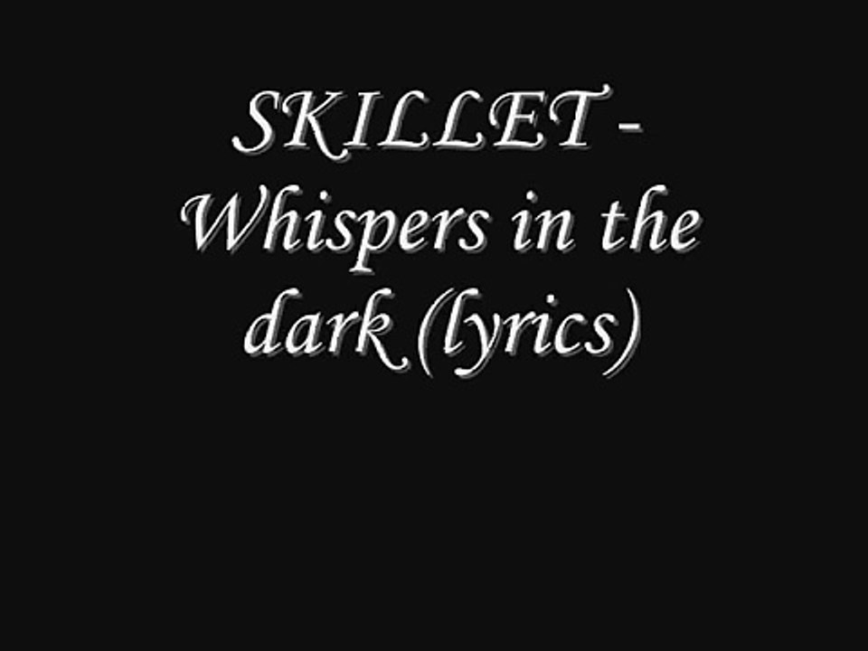 Skillet - whispers in the dark with lyrics