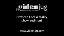 How can I ace a reality show audition?: Being Cast On A Reality Show