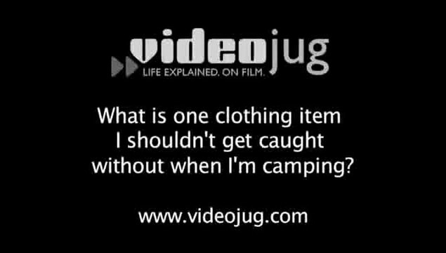 What is one clothing item I shouldn't get caught without when I'm camping?: Packing For The Great Outdoors