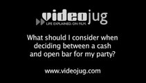 What should I consider when deciding between a cash and open bar for my party?: Party Presentation