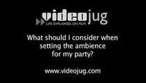 What should I consider when setting the ambience for my party?: Party Ambience