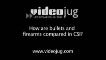 How are bullets and firearms compared in CSI?: CSI And Firearms