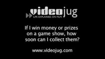 If I win money or prizes on a game show, how soon can I collect them?: Game Show Prizes