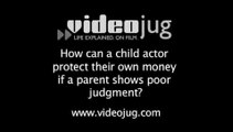 How can a child actor protect their own money if a parent shows poor judgment?: Child Actors Getting Paid