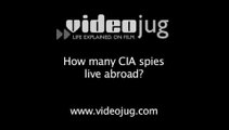 How many CIA spies live abroad?: Living Abroad As A CIA Spy