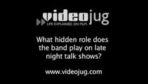 What hidden role does the band play on late night talk shows?: Late Night Talk Show Production