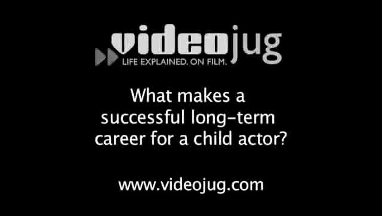 What makes a successful long term career for a child actor?: Child Actors And Long Term Career Goals