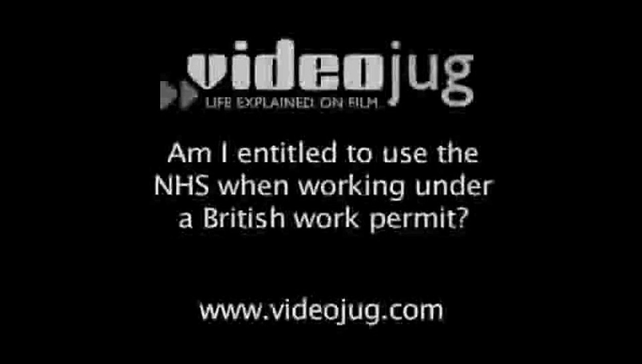 Am I entitled to use the NHS when working under a British work permit?: Working In The UK