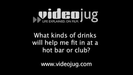 What kinds of drinks will help me fit in at a hot bar or club?: Inside A Hot Spot