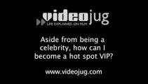 Aside from being a celebrity, how can I become a hot spot VIP?: Nightlife VIPs