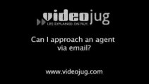 Can I approach an agent via email?: Approaching An Agent