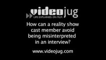 How can a reality show cast member avoid being misinterpreted in an interview?: Reality Show Cast Do's And Don'ts