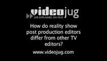 How do reality show post production editors differ from other TV editors?: Reality Show Cast Do's And Don'ts