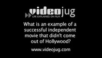 What is an example of a successful independent movie that didn't come out of Hollywood?: Hiring Cast And Crew For Your Independent Film