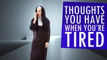 Things You Only Consider When You're Tired