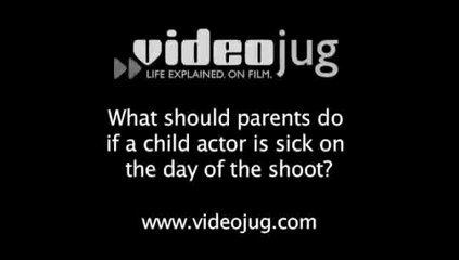 What should parents do if a child actor is sick on the day of the shoot?: Child Safety On The Set
