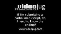 If I'm submitting a partial manuscript, do I need to know the ending?: Getting Published