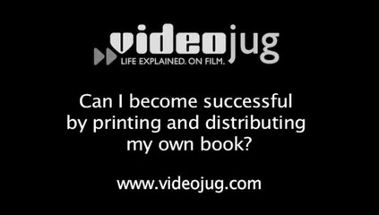 Can I become successful by printing and distributing my own book?: Publishing Your Own Book