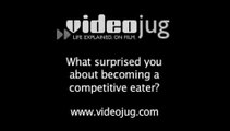 What surprised you about becoming a competitive eater?: Competitive Eating 101