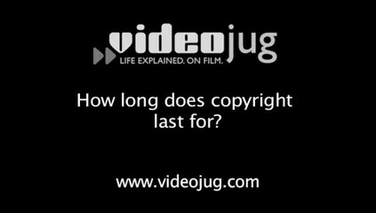 How long does copyright last for?: Copyrights