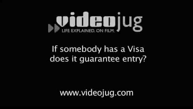 If somebody has a visa does it guarantee entry?: Immigration Basics