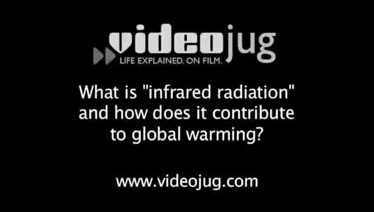 What is "infrared radiation" and how does it contribute to global warming?: Ozone And Greenhouse Gases