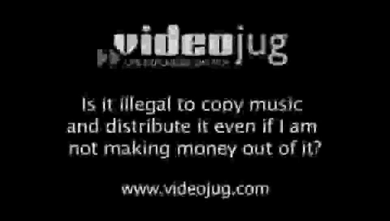 Is it illegal to copy music and distribute it even if I am not making money out of it?: Copyrights