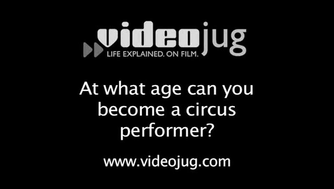 At what age can you become a circus performer?: Becoming A Circus Performer