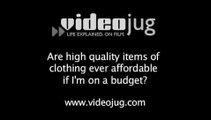 Are high quality items of clothing ever affordable if I'm on a budget?: Looking Good For Less