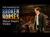 Broken Horses | Behind the Scenes: Wrap Party Video