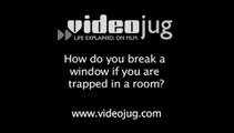 How do you break a window if you are trapped in a room?: How To Break A Window If You Are Trapped In A Room In The Event Of A Fire