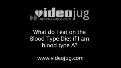 What do I eat on the Blood Type Diet if I am blood type A?: Blood Type Diet At A Glance