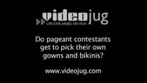 Do pageant contestants get to pick their own gowns and bikinis?: Beauty Pageant Wardrobe