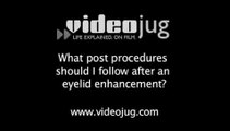 What post procedures should I follow after an eyelid enhancement?: Eyelid Enhancement