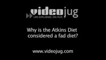Why is the Atkins Diet considered a fad diet?: Atkins Diet At A Glance