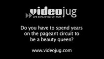 Do you have to spend years on the pageant circuit to be a beauty queen?: Entering A Beauty Pageant